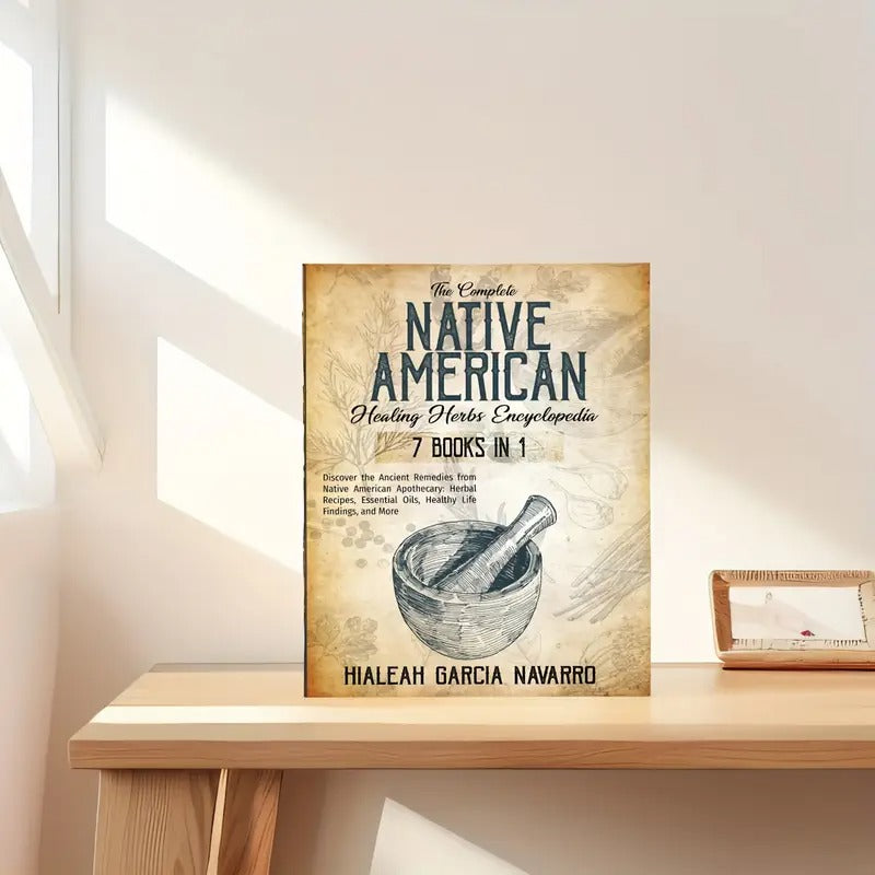 The Complete Native American Healing Herbs Encyclopedia - 7 Books In 1. Natural Remedies for Common Ailments.100+ Native American Herbs And Active Ingredients
